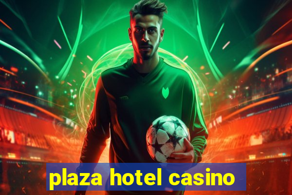 plaza hotel casino