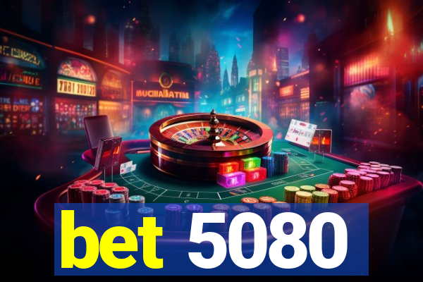 bet 5080