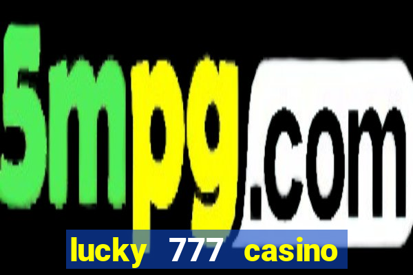 lucky 777 casino real money login