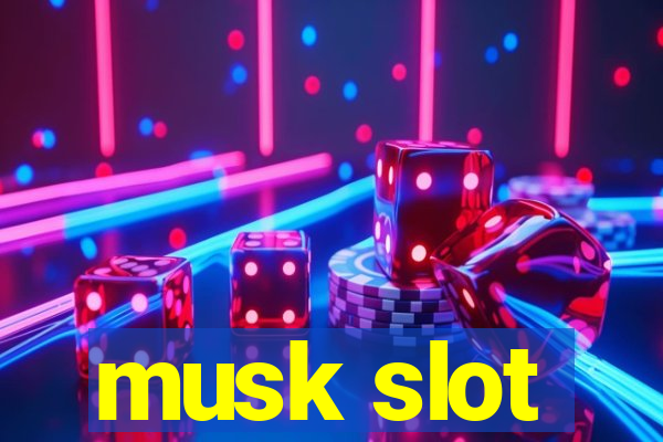 musk slot