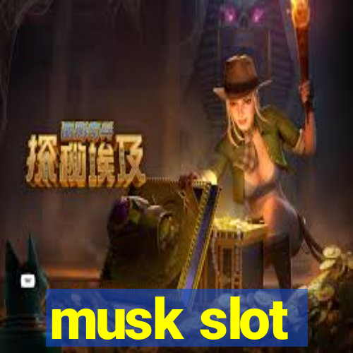 musk slot