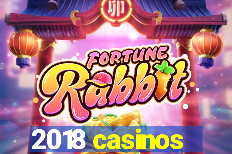 2018 casinos