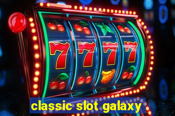 classic slot galaxy