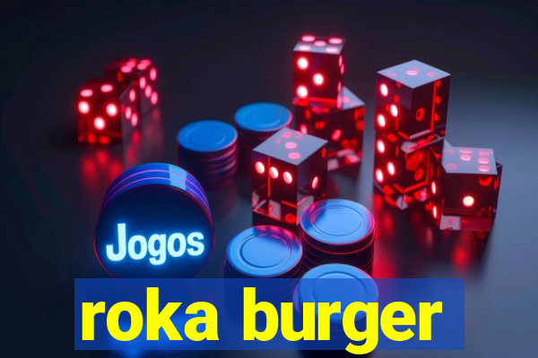 roka burger