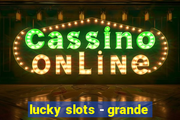 lucky slots - grande