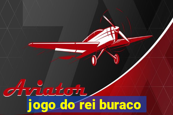 jogo do rei buraco