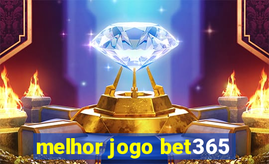 melhor jogo bet365