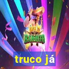 truco já