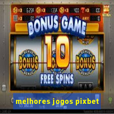 melhores jogos pixbet