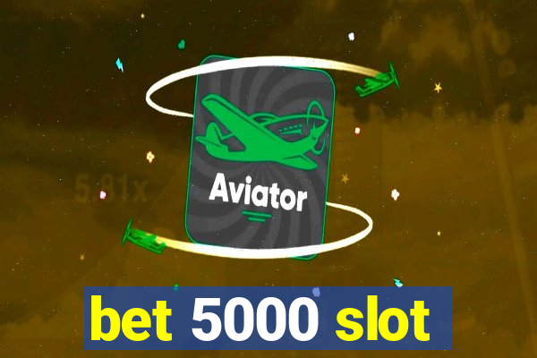 bet 5000 slot