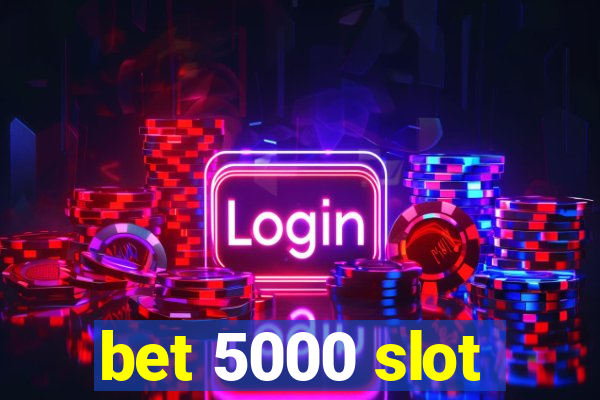 bet 5000 slot