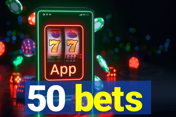 50 bets