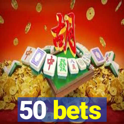 50 bets