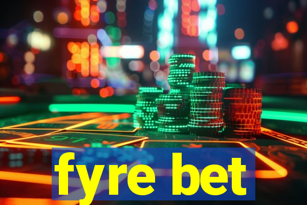 fyre bet