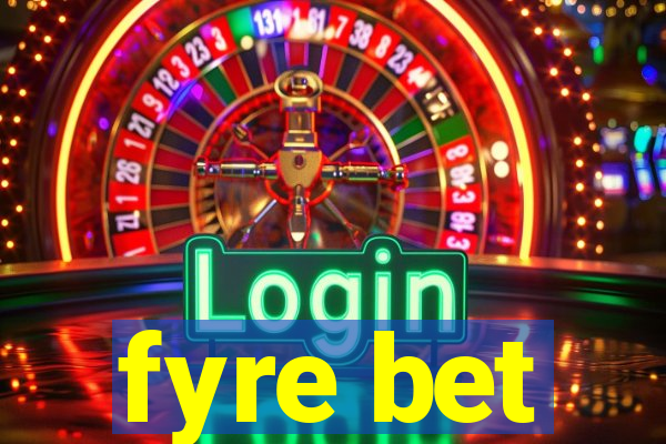 fyre bet