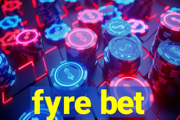 fyre bet