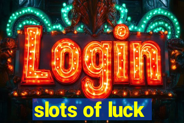 slots of luck