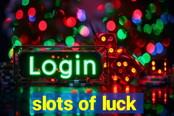 slots of luck