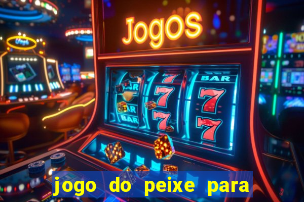 jogo do peixe para ganhar dinheiro