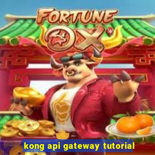 kong api gateway tutorial