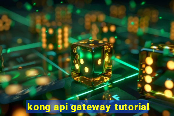 kong api gateway tutorial