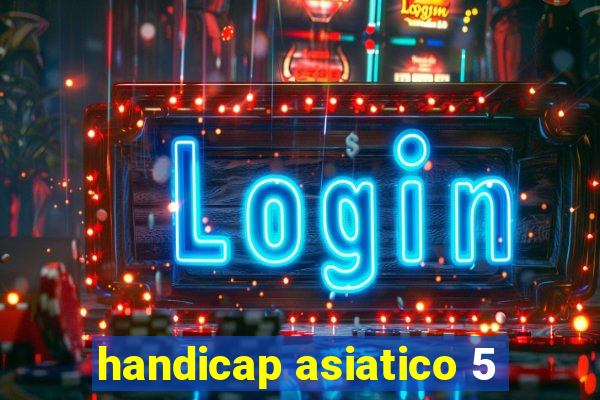 handicap asiatico 5