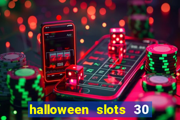 halloween slots 30 linhas dinheiro infinito