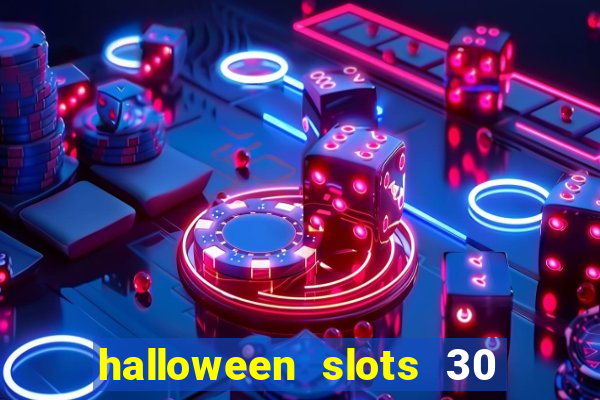 halloween slots 30 linhas dinheiro infinito