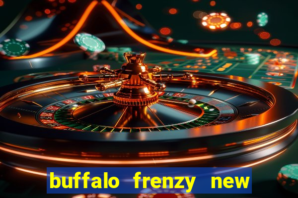 buffalo frenzy new slot game