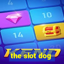 the slot dog