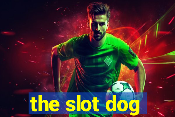 the slot dog