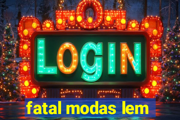 fatal modas lem