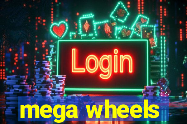 mega wheels