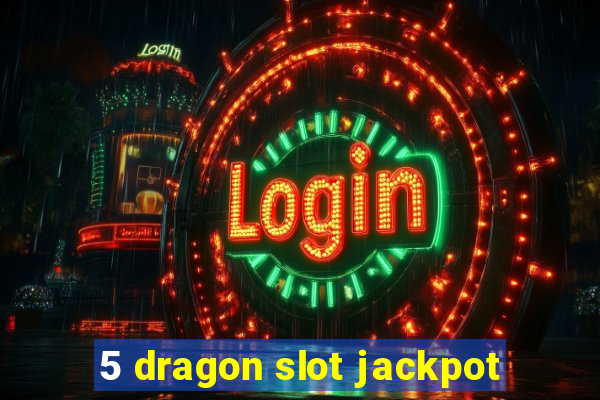 5 dragon slot jackpot