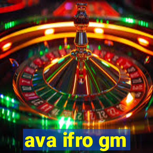 ava ifro gm