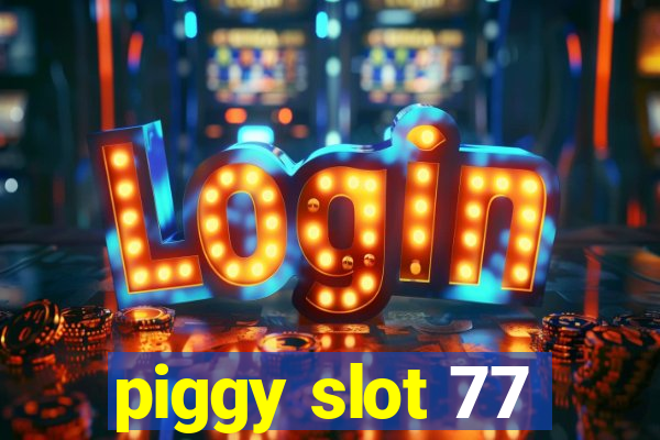 piggy slot 77