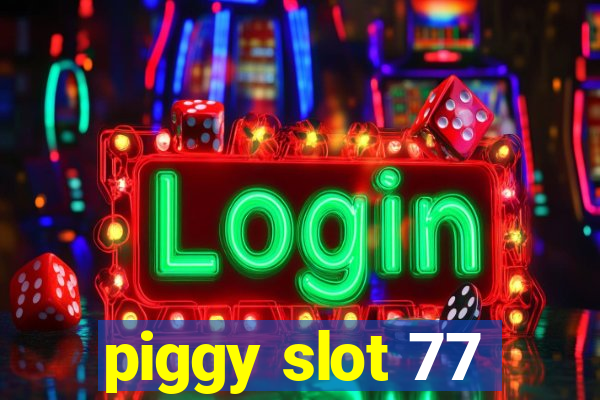 piggy slot 77