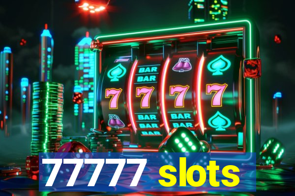 77777 slots