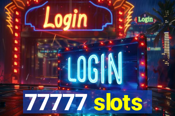 77777 slots