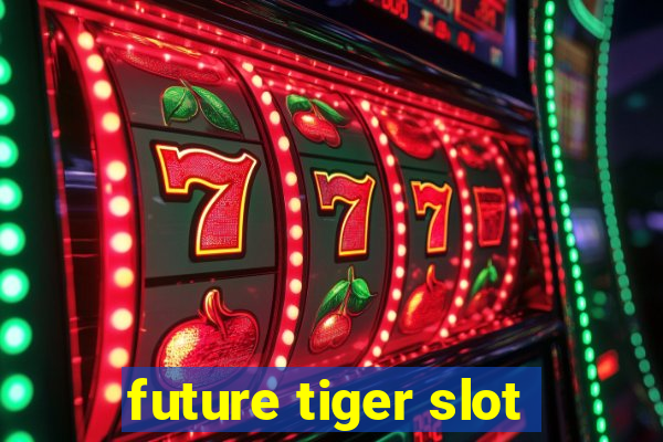 future tiger slot