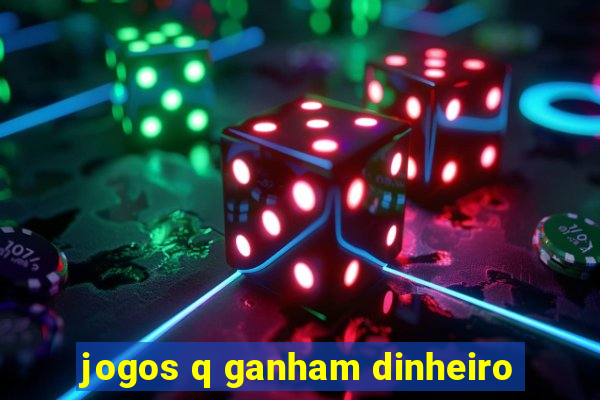 jogos q ganham dinheiro