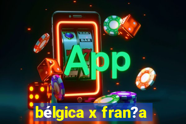 bélgica x fran?a