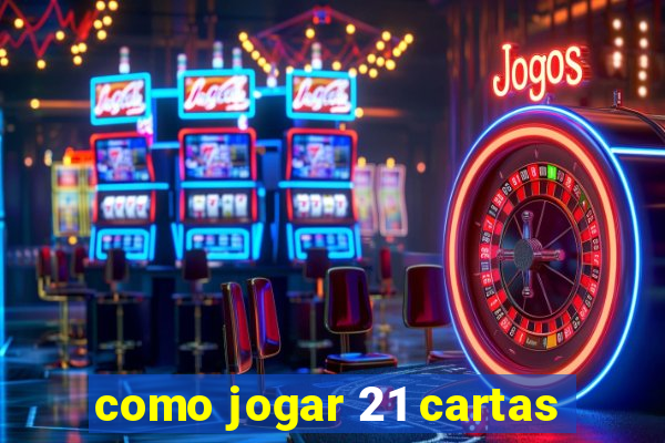 como jogar 21 cartas