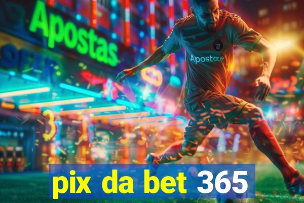 pix da bet 365