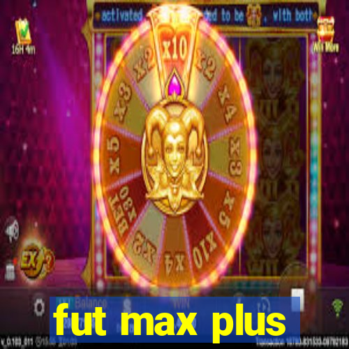 fut max plus