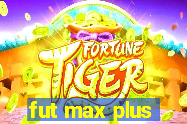 fut max plus