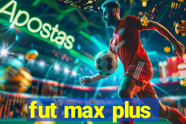 fut max plus