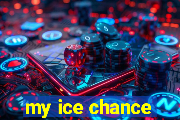 my ice chance