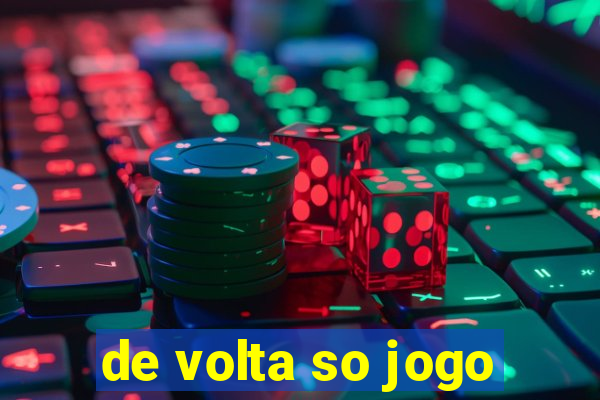 de volta so jogo