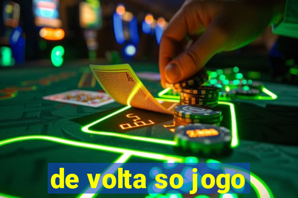 de volta so jogo